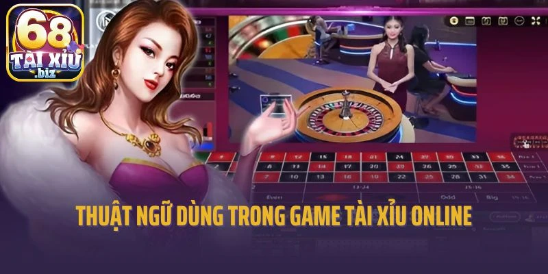 Thuật ngữ dùng trong game tài xỉu online