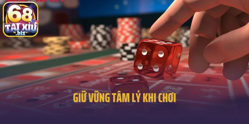 Giữ vững tâm lý khi chơi