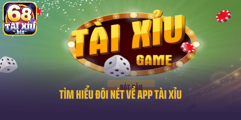 Tìm hiểu đôi nét về app tài xỉu online