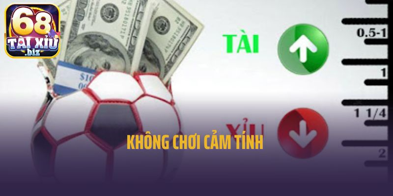 Không chơi cảm tính