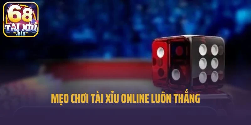 Mẹo chơi tài xỉu online luôn thắng